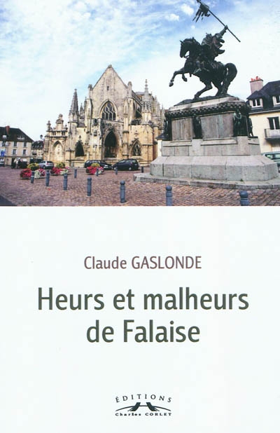 Heurs et malheurs de Falaise : les grandes périodes de l'histoire de la ville