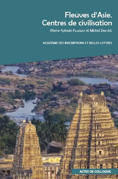 Fleuves d'Asie : centres de civilisation : actes du colloque organisé à l'INALCO et à l'Académie des inscriptions et belles-lettres, les 7 et 8 décembre 2017