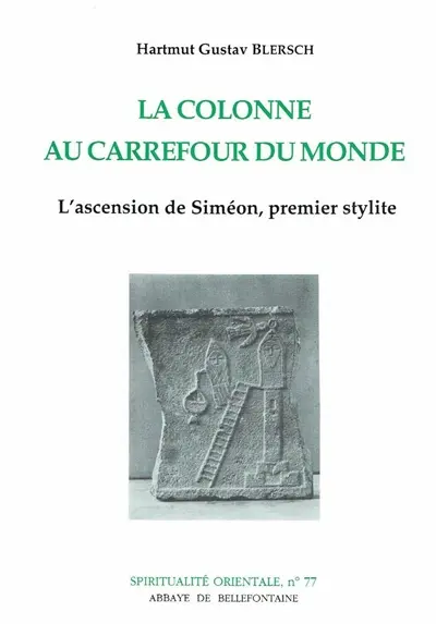 La colonne au carrefour du monde : l'ascension de Siméon, premier stylite