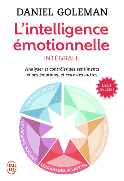 L'intelligence émotionnelle : analyser et contrôler ses sentiments et ses émotions, et ceux des autres : intégrale - L'intelligence émotionnelle