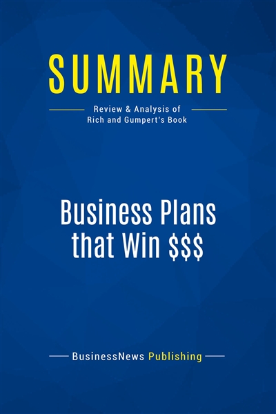 Summary : Business Plans that Win $$$ : Review and Analysis of Rich and Gumpert's Book