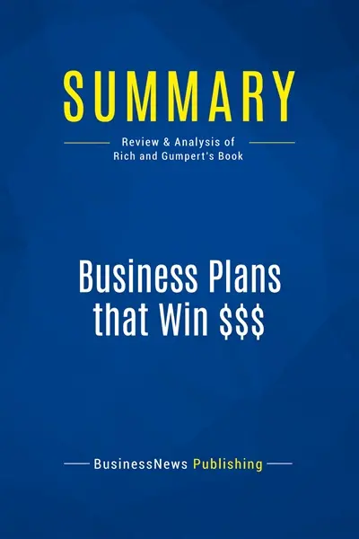 Summary : Business Plans that Win $$$ : Review and Analysis of Rich and Gumpert's Book