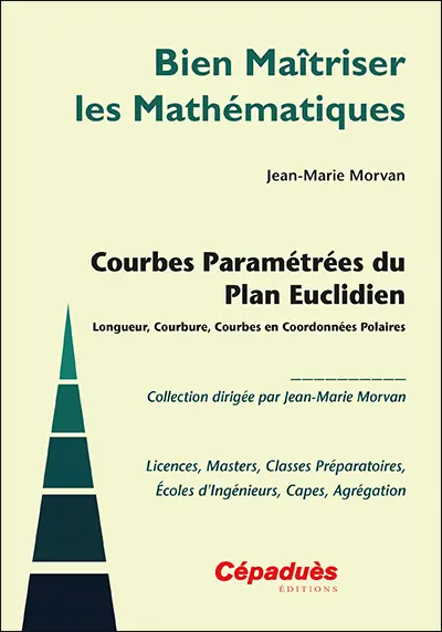 Courbes paramétrées du plan euclidien : longueur, courbure, courbes en coordonnées polaires : licences, masters, classes préparatoires, écoles d'ingénieurs, Capes, agrégation