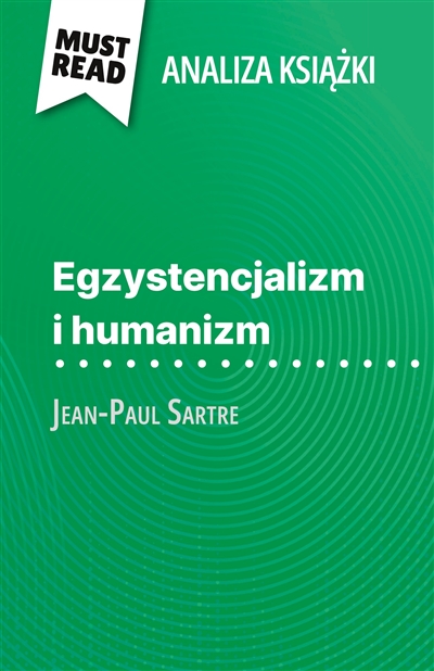 Egzystencjalizm i humanizm ksiazka Jean-Paul Sartre (Analiza ksiazki) : Pelna analiza i szczególowe podsumowanie pracy