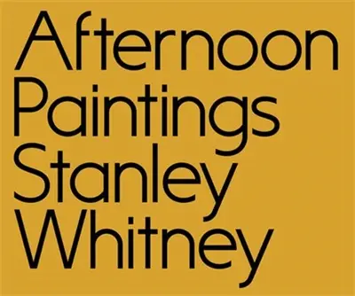 Stanley Whitney : Afternoon Paintings