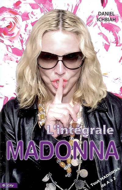 L'intégrale Madonna : tout Madonna de A à Z