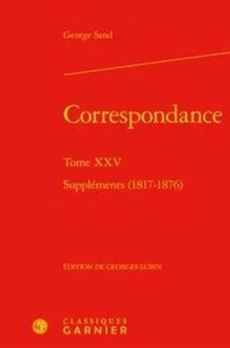 Correspondance. Vol. 25. Suppléments, 1817-1876