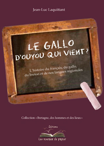 Le gallo : d'ouyou qu'i vient ? : l'histoire du français, du gallo, du breton et de nos langues régionales