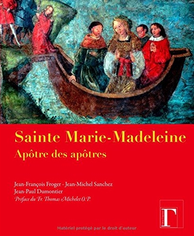 Sainte Marie-Madeleine : apôtre des apôtres