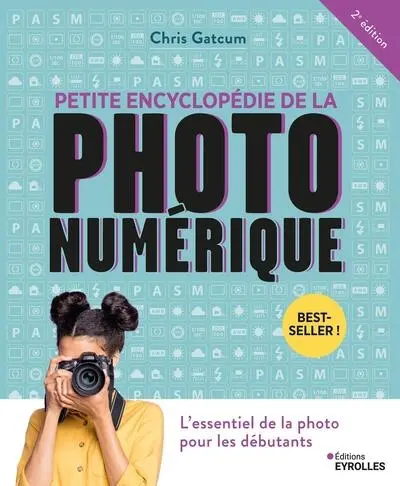 Petite encyclopédie de la photo numérique : l'essentiel de la photo pour les débutants