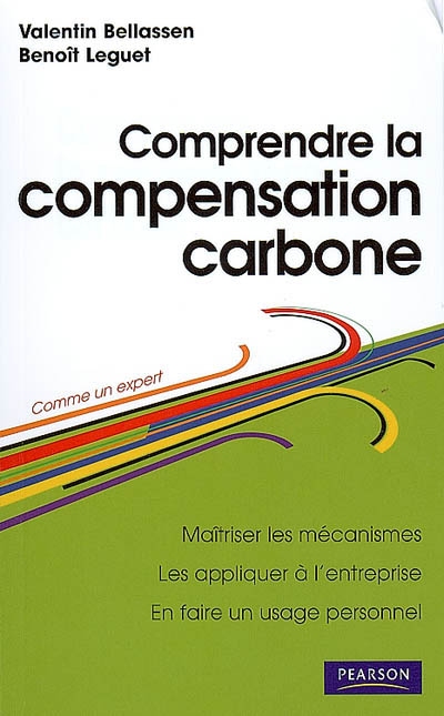 Comprendre la compensation carbone : maîtriser les mécanismes, les appliquer à l'entreprise, en faire un usage personnel