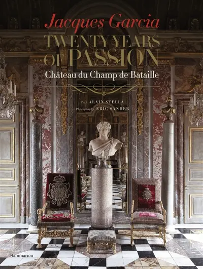 Jacques Garcia : twenty years of passion, château du Champ de Bataille