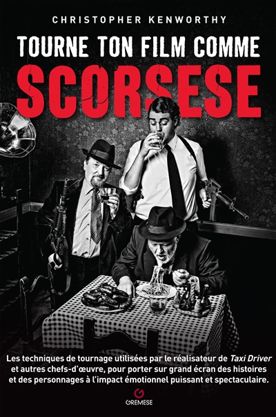 Tourne ton film comme Scorsese : les techniques de tournage utilisées par le réalisateur de Taxi driver et autres chefs-d'oeuvre, pour porter sur grand écran des histoires et des personnages à l'impact émotionnel puissant et spectaculaire