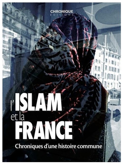 L'islam et la France : chroniques d'une histoire commune