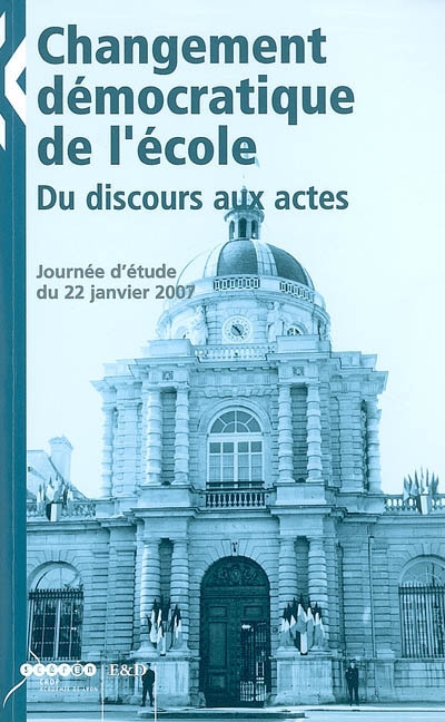 Cahiers d'Education & devenir, nouvelle série (Les). Changement démocratique de l'école : du discours aux actes : Journée d'étude du 22 janvier 2007