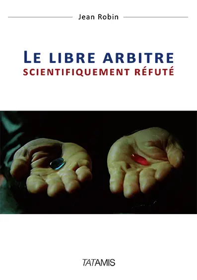 Le libre arbitre scientifiquement réfuté