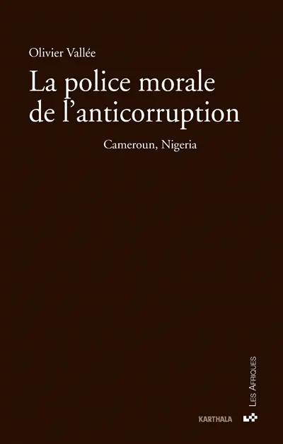 La police morale de l'anticorruption : Cameroun, Nigeria