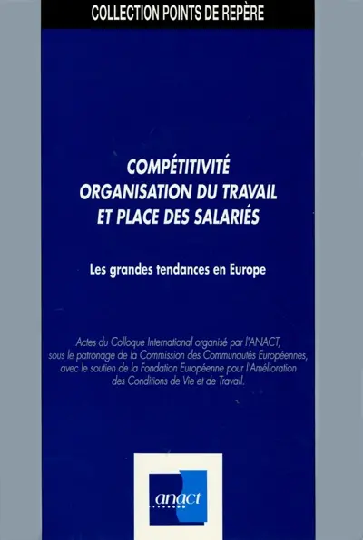 Compétitivité, organisation du travail et place des salariés : les grandes tendances en Europe : actes du colloque international