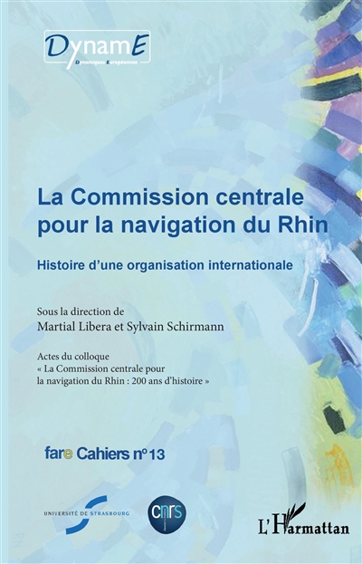 La Commission centrale pour la navigation du Rhin : histoire d'une organisation internationale : actes du Colloque La Commission centrale pour la navigation du Rhin, 200 ans d'histoire