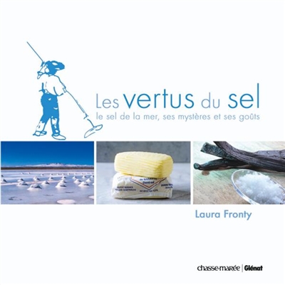 Les vertus du sel : le sel de la mer, ses mystères et ses goûts