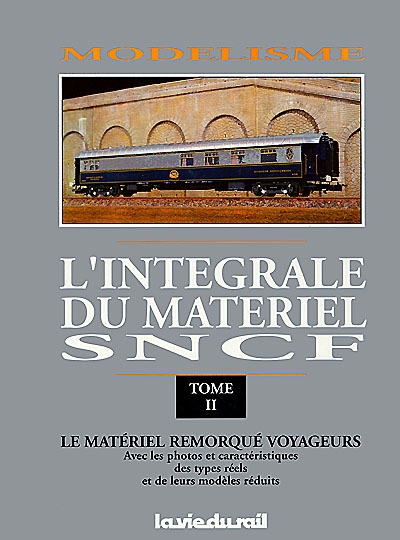 Modélisme, l'intégrale du matériel SNCF. Vol. 2. Le matériel remorqué des voyageurs