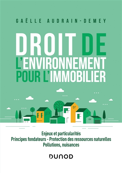 Droit de l'environnement pour l'immobilier : enjeux et particularités, principes fondateurs, protection des ressources naturelles, pollutions, nuisances