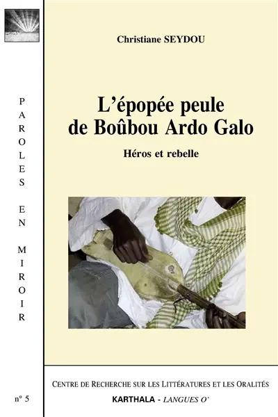L'épopée peule de Boûbou Ardo Galo : héros et rebelle