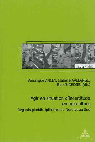 Agir en situation d'incertitude en agriculture : regards pluridisciplinaires au Nord et au Sud