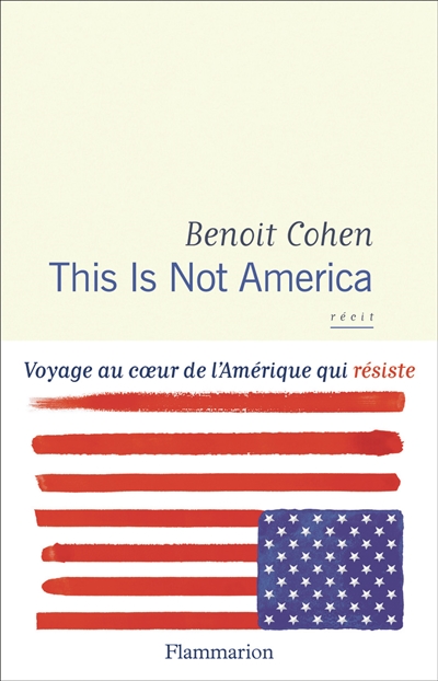 This is not America : voyage au coeur de l'Amérique qui résiste : récit