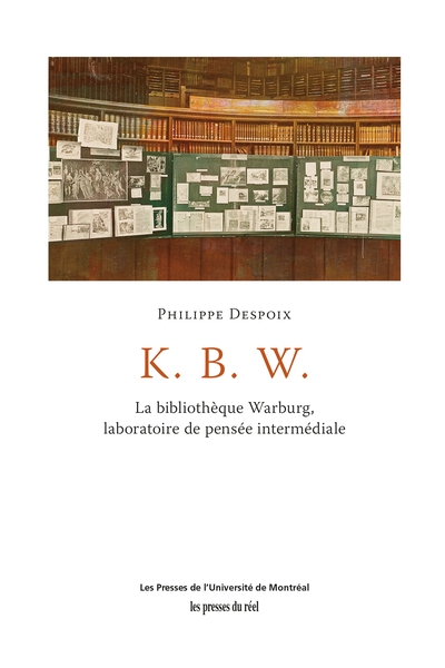 K. B. W. : la Bibliothèque Warburg, laboratoire de pensée intermédiale