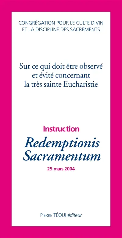 Instruction Redemptionis sacramentum : sur ce qui doit être observé et évité concernant la très sainte Eucharistie