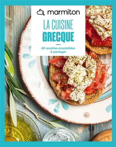 La cuisine grecque : 60 recettes ensoleillées à partager La cuisine grecque : 60 recettes ensoleillées à partager