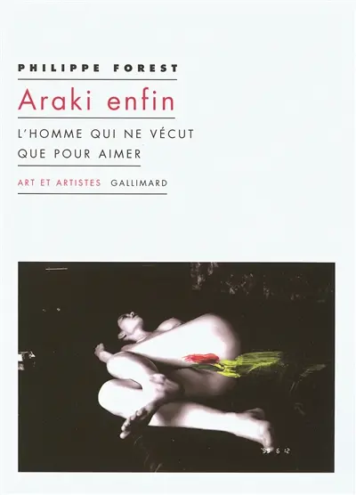 Araki enfin : l'homme qui ne vécut que pour aimer