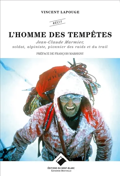 L'homme des tempêtes : Jean-Claude Marmier, soldat, alpiniste, pionnier des raids et du trail