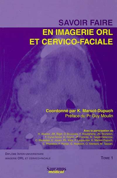Savoir faire en imagerie ORL et cervico-faciale : diplôme inter-universitaire imagerie ORL et cervico-faciale. Vol. 1