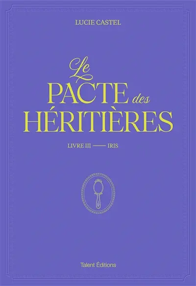 Le pacte des héritières. Vol. 3. Iris