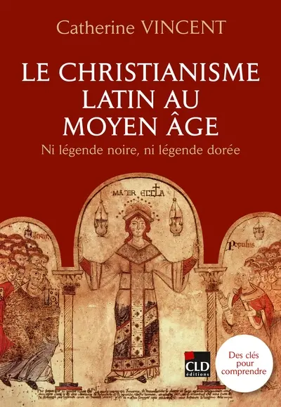 Le christianisme latin au Moyen Age : ni légende noire, ni légende dorée Le christianisme latin au Moyen Age : ni légende noire, ni légende dorée