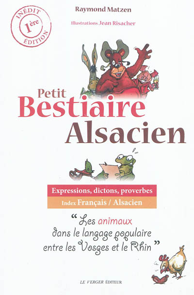 Petit bestiaire alsacien : expressions, dictons, proverbes : les animaux dans le langage populaire entre les Vosges et le Rhin
