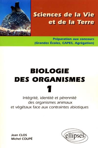 Biologie des organismes. Vol. 1. Intégrité, identité et pérennité des organismes animaux et végétaux face aux contraintes abiotiques