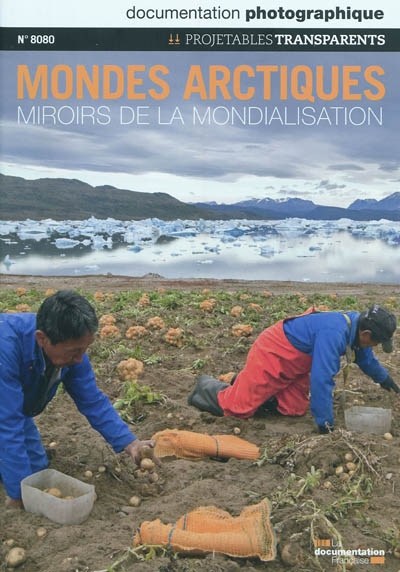 Documentation photographique (La), n° 8080. Mondes arctiques, miroirs de la mondialisation : projetables transparents