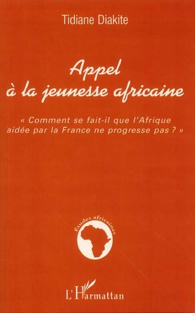 Appel à la jeunesse africaine : comment se fait-il que l'Afrique aidée de la France ne progresse pas ?