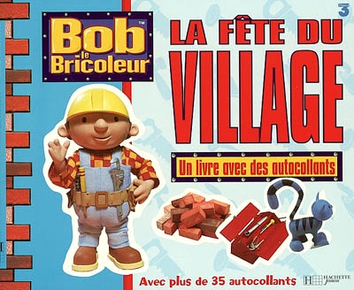 Bob le bricoleur : la fête du village : un livre avec des autocollants