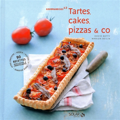 Tartes, cakes, pizzas & co : 90 recettes moelleuses & croustillantes