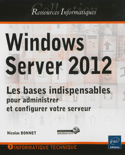 Windows Server 2012 : les bases indispensables pour administrer et configurer votre serveur