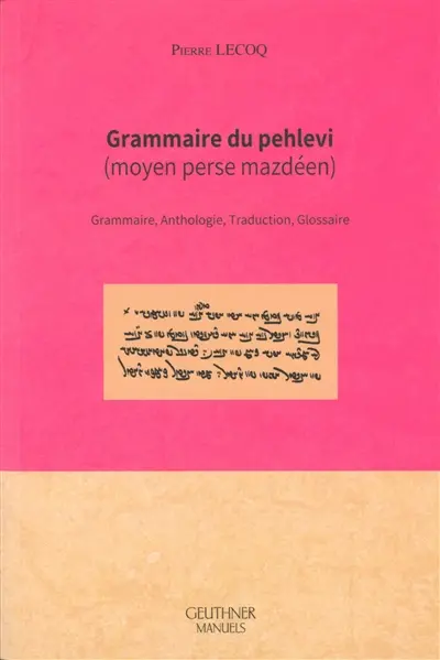 Grammaire du pehlevi (moyen perse mazdéen) : grammaire, anthologie, traduction, glossaire