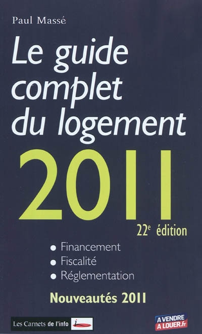 Le guide complet du logement 2011 : financement, fiscalité, réglementation