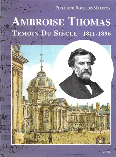 Ambroise Thomas : témoin du siècle : 1811-1896