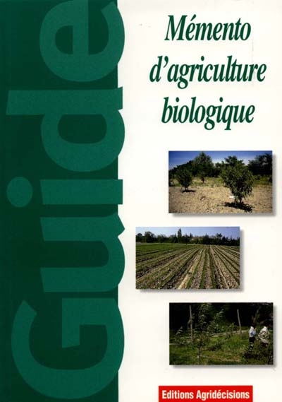 Mémento d'agriculture biologique : guide pratique à usage professionnel