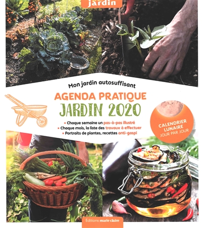 Agenda pratique, jardin 2020 : mon jardin autosuffisant : chaque semaine un pas-à-pas illustré, chaque mois, la liste des travaux à effectuer, portraits de plantes, recettes anti-gaspi