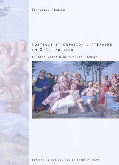 Poétique et création littéraire en Grèce ancienne : la découverte d'un nouveau monde